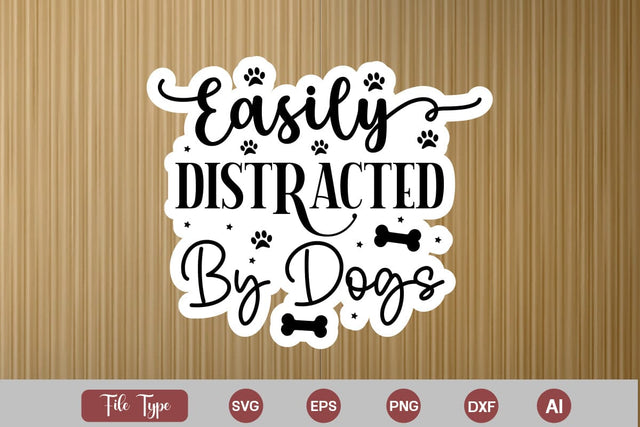 Easily Distracted By Dogs Sticker SVG Cut File, Dog SVG Design, Dog Sticker SVG Design, SVGs,Quotes and Sayings,Food & Drink,On Sale, Print & Cut SVG DesignPlante 503 