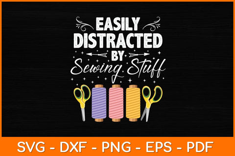 Easily Distracted By Sewing Stuff Funny Svg File SVG artprintfile 
