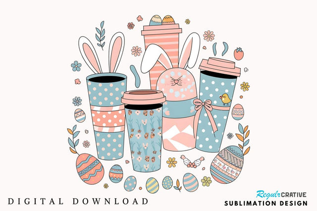 Easter Coffee Cups PNG, Easter Cups PNG, Easter Day PNG, Happy Easter PNG, Easter PNG, Bunny PNG, Easter Eggs PNG Sublimation Regulrcrative 