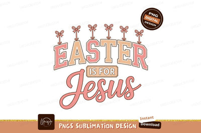 Easter Is For Jesus Sublimation Png Sublimation Designangry 