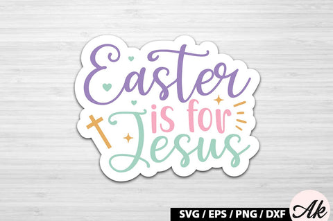 Easter is for jesus SVG Stickers SVG akazaddesign 