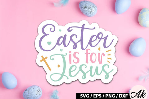 Easter is for jesus SVG Stickers SVG akazaddesign 