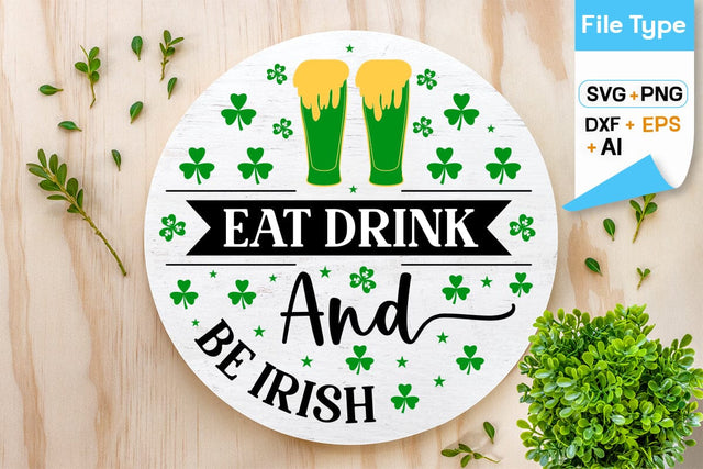 Eat Drink And Be Irish Round Sign SVG Design, Happy St. Patricks Day Round Sing svg, St. Patricks Day SVG Design, SVGs,Quotes and Sayings,Food & Drink,On Sale, Print & Cut SVG DesignPlante 503 