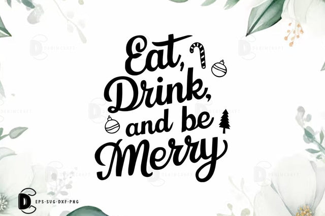 Eat Drink and be Merry, Christmas Quote SVG Design SVG FiveStarCrafting 