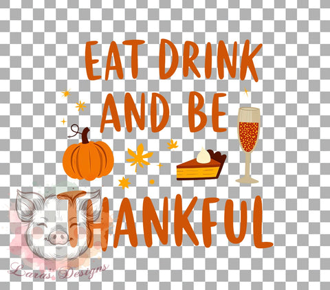 Eat Drink And Be Thankful Png, Thanksgiving , Fall, Fall Quote, Farmhouse Sign , Autumn, Pumpkin, Home Decor cut file Cricut Sublimation Lara' s Designs 