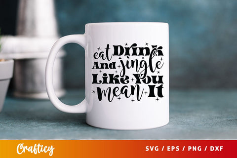 Eat Drink And Jingle Like You Mean It SVG Design SVG Designangry 