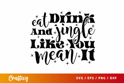 Eat Drink And Jingle Like You Mean It SVG Design SVG Designangry 
