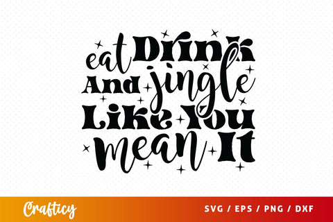Eat Drink And Jingle Like You Mean It SVG Design SVG Designangry 