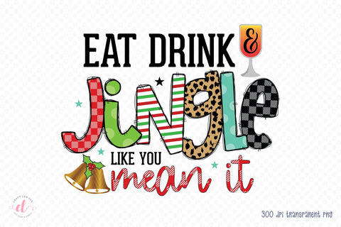 Eat Drink & Jingle Like You Mean It PNG Sublimation Sublimation CraftLabSVG 