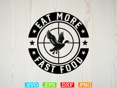 Eat More Fast Food SVG, Duck Hunting SVG, Duck Hunting SVG, Hunting Season SVG SVG Creativeart88 