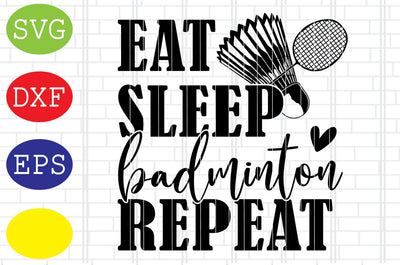 Eat Sleep Badminton Repeat Svg, Badminton Racket Svg, Shuttlecock Svg, Jpg, Eps, Dxf Files SVG DigitalSvgFiles 