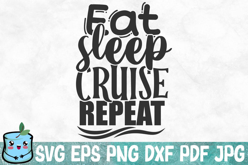 Eat Sleep Cruise Repeat SVG MintyMarshmallows 
