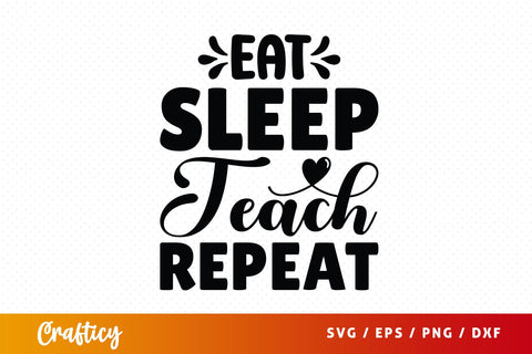 Eat sleep teach repeat SVG Design SVG Designangry 