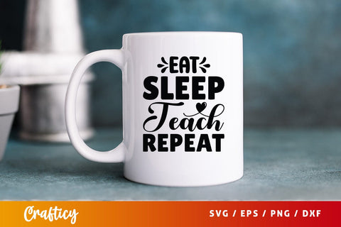 Eat sleep teach repeat SVG Design SVG Designangry 