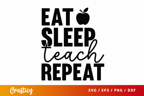 Eat sleep teach repeat SVG Design SVG Designangry 