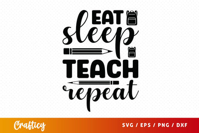 Eat sleep teach repeat SVG Design SVG Designangry 