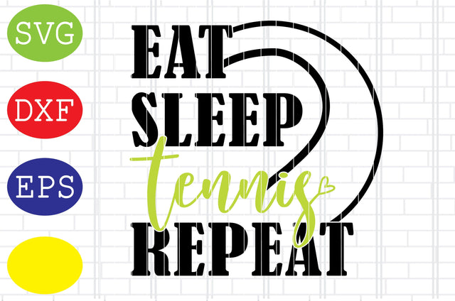 Eat Sleep Tennis Repeat Svg, Tennis Silhouette, Tennis Fan Svg, Jpg, Eps, Dxf Files SVG DigitalSvgFiles 