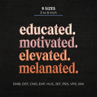 Educated Motivated Elevated Melanated Embroidery Design – Black Girl Empowerment Inspirational Machine Embroidery File Embroidery/Applique DESIGNS PatternFeed8 