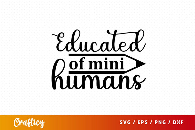 Educated of mini humans Svg Design SVG Designangry 