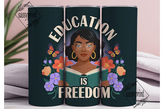Education is Freedom Tumbler Wrap Sublimation sassyprint 
