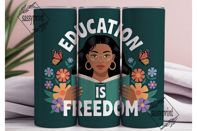 Education is Freedom Tumbler Wrap Sublimation sassyprint 