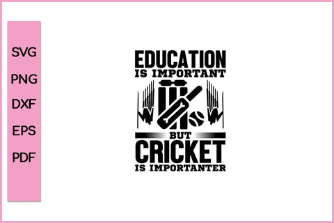 Education Is Important But Cricket Is Importanter Funny Sports SVG PNG Craft Cut File SVG SVG Print File 