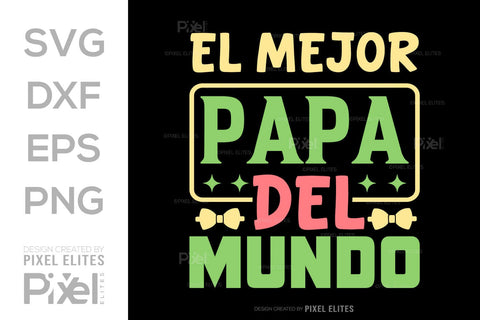 El Mejor Papa Del Mundo SVG Gift For Dad Tshirt Bundle Fathers Day Quote Design, PET 00454 SVG ETC Craft 