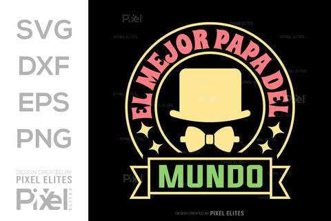 El Mejor Papa Del Mundo SVG Gift For Dad Tshirt Bundle Fathers Day Quote Design, PET 00454 SVG ETC Craft 