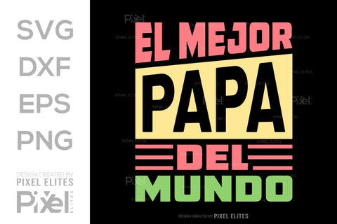 El Mejor Papa Del Mundo SVG Gift For Dad Tshirt Bundle Fathers Day Quote Design, PET 00454 SVG ETC Craft 