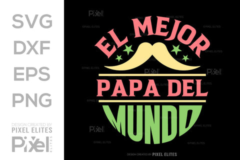 El Mejor Papa Del Mundo SVG Gift For Dad Tshirt Bundle Fathers Day Quote Design, PET 00454 SVG ETC Craft 