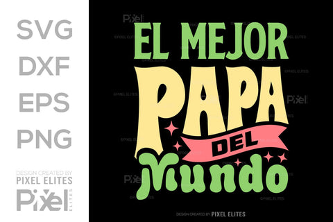El Mejor Papa Del Mundo SVG Gift For Dad Tshirt Bundle Fathers Day Quote Design, PET 00454 SVG ETC Craft 