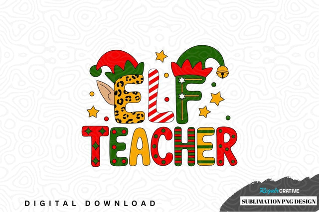 Elf teacher sublimation png design Sublimation Regulrcrative 