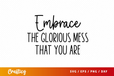 Embrace the glorious mess that you are SVG Design SVG Designangry 