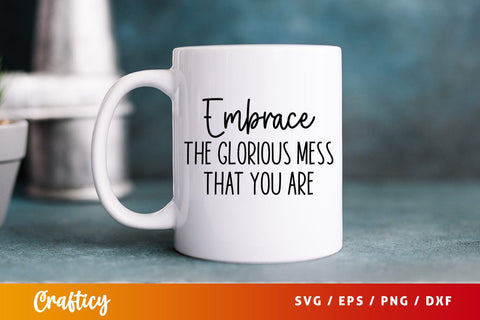 Embrace the glorious mess that you are SVG Design SVG Designangry 