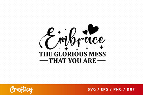 Embrace the glorious mess that you are SVG Design SVG Designangry 