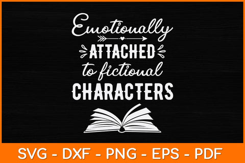 Emotionally Attached To Fictional Characters Svg File SVG artprintfile 