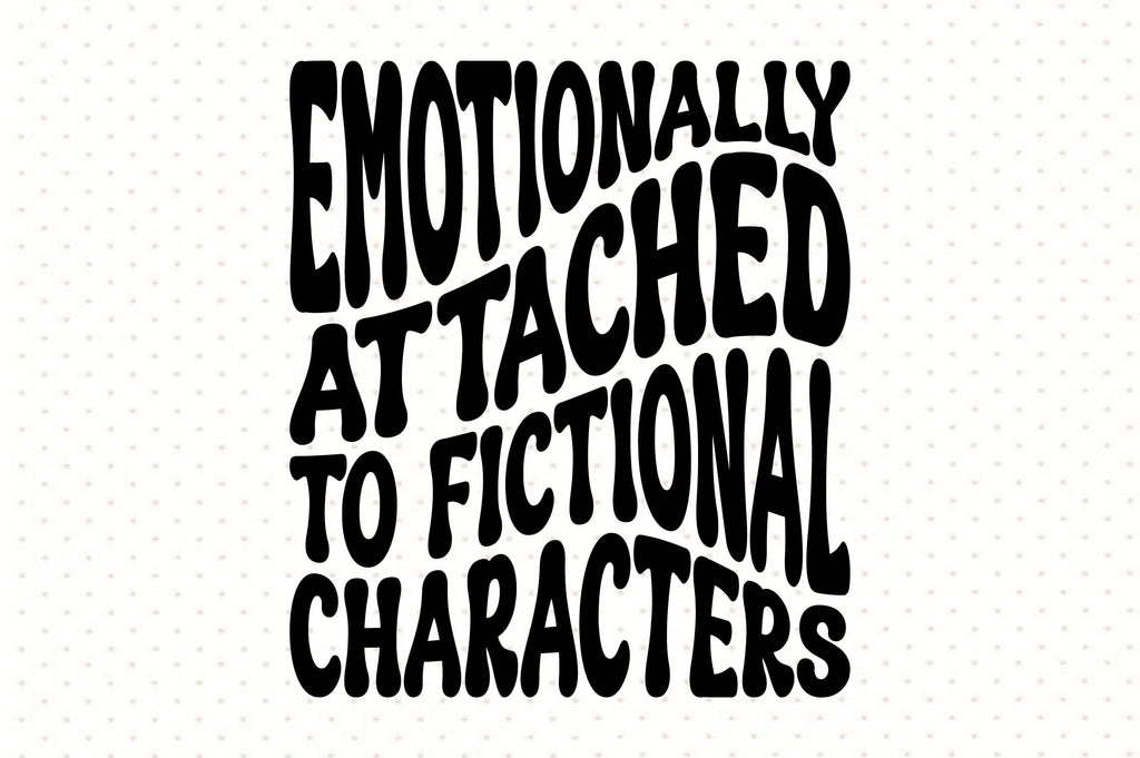 Emotionally Attached to Fictional Characters - So Fontsy