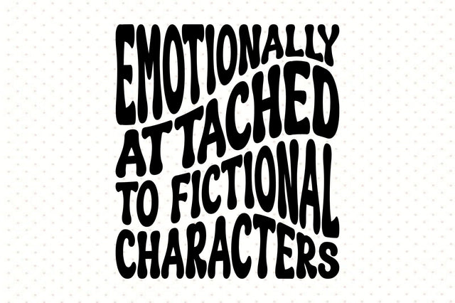 Emotionally Attached to Fictional Characters SVG orpitasn 