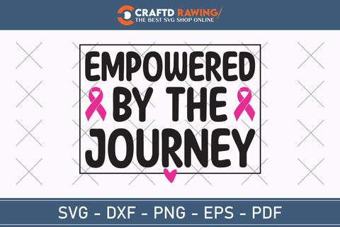Empowered By The Journey Breast Cancer SVG, Pink Awareness Ribbon Svg, Heal Cancer Svg, Cancer Awareness Svg, Fight Cancer Svg, Cancer, Svg Files For Cricut SVG Debashish Barman 
