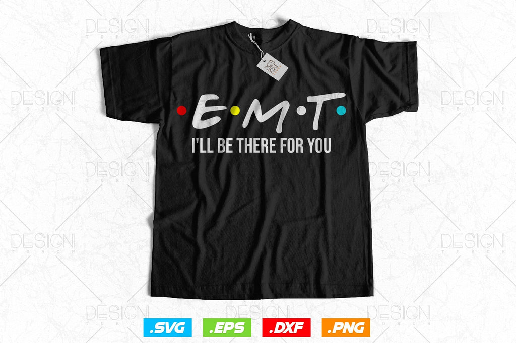 EMT I'll Be There For You Funny EMS Svg Png, First Responder Gift ...