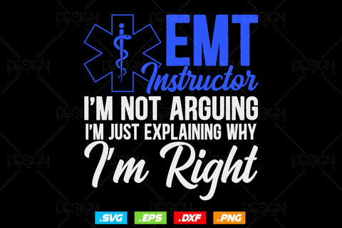 Emt Instructor I am Not Arguing I am Just Explaining Svg Png, EMT Svg, EMS Svg, Paramedic Svg, Medical Svg, Ems Emblem, SVG File For Cricut SVG DesignDestine 