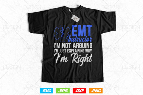 Emt Instructor I am Not Arguing I am Just Explaining Svg Png, EMT Svg, EMS Svg, Paramedic Svg, Medical Svg, Ems Emblem, SVG File For Cricut SVG DesignDestine 