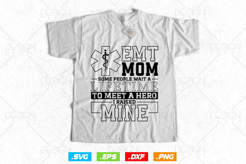 Emt Mom Some People Wait A Lifetime To Meet A Hero Svg Png, EMT Svg, EMS Svg, Paramedic Svg, Medical Svg, Ems Emblem, SVG File For Cricut SVG DesignDestine 