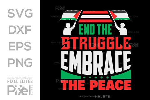 End The Struggle Embrace The Peace SVG Free Palestine Tshirt Bundle Palestine Quote Design, PET 00351 SVG ETC Craft 