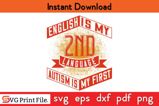 English is my 2nd language. Autism is my first Funny Autism SVG PNG Craft Cut File SVG SVG Print File 