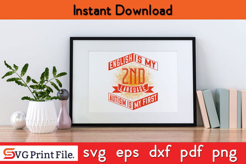 English is my 2nd language. Autism is my first Funny Autism SVG PNG Craft Cut File SVG SVG Print File 