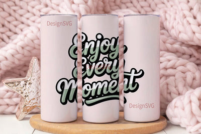 Enjoy Every Moment Tumbler Wrap Sublimation DesignSVG 