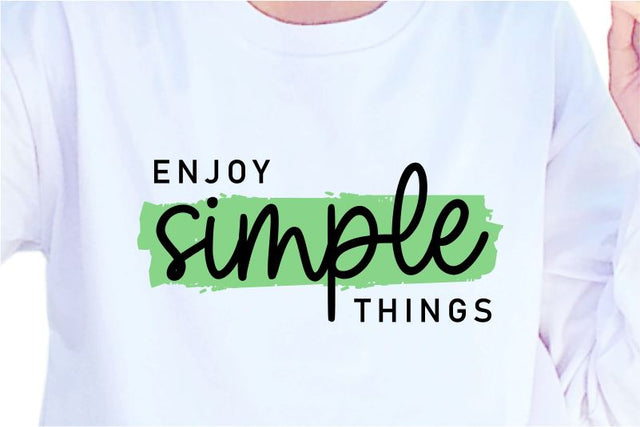 Enjoy Simple Things, SVG, Inspirational Quotes, Motivatinal Quote Sublimation PNG T shirt Designs, Sayings SVG, Positive Vibes, SVG D2PUTRI Designs 