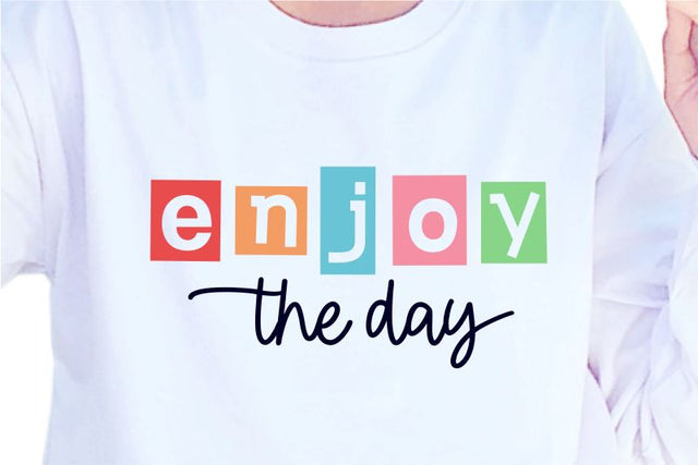 Enjoy The Day SVG, Inspirational Quotes, Motivatinal Quote Sublimation PNG T shirt Designs, Sayings SVG, Positive Vibes, SVG D2PUTRI Designs 