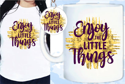 Enjoy The Little Thing SVG, Inspirational Quotes, Motivatinal Quote Sublimation PNG T shirt Designs, Sayings SVG, Positive Vibes, SVG D2PUTRI Designs 